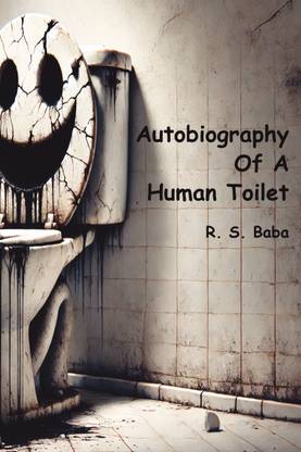 Autobiography Of A Human Toilet