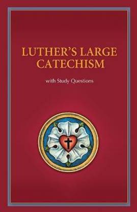 Luther's Large Catechism with Study Questions