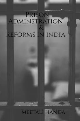 Prison Administration &amp;amp; Reforms In India