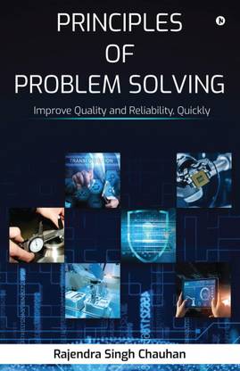 Principles of Problem Solving  - Improve Quality and Reliability, Quickly