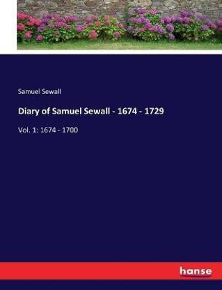 Diary of Samuel Sewall - 1674 - 1729