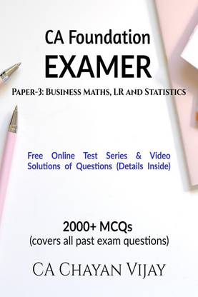 CA Foundation EXAMER Paper-3  - Business Maths, LR and Statistics:2000+ MCQs (covers all past exam questions)