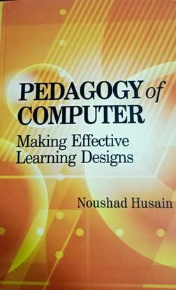 PEDAGOGY OF COMPUTER: MAKING EFFECTIVE LEARNING DESIGNS