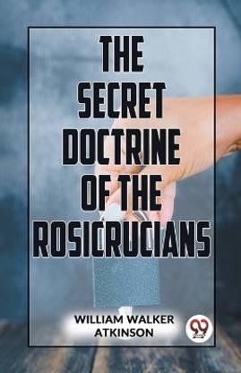 The Secret Doctrine Of The Rosicrucians
