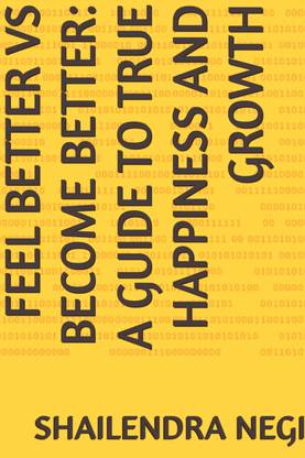 FEEL BETTER VS BECOME BETTER: A GUIDE TO TRUE HAPPINESS AND GROWTH