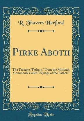 Pirke Aboth: The Tractate "Fathers," From the Mishnah, Commonly Called "Sayings of the Fathers" (Classic Reprint)