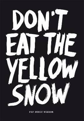 Don't Eat The Yellow Snow