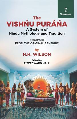 The Vishnu Purana: A System of Hindu Mythology and Tradition (In 6 Volumes)