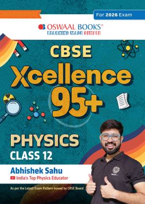 Oswaal CBSE Xcellence 95+ Physics Class 12 By Abhishek Sahu | Competency Focused Questions | 1200+ Practice Qs | Topper's Notes | Includes PYQs, Mind Maps, Revision Notes (For 2026 Board Exam)