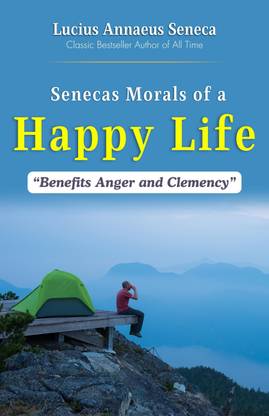 Seneca's Morals Of a Happy Life: Wisdom for Joyful Living by Lucius Annaeus Seneca: Timeless Stoic Teachings