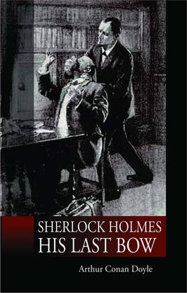 Sherlock Holmes His Last Bow
