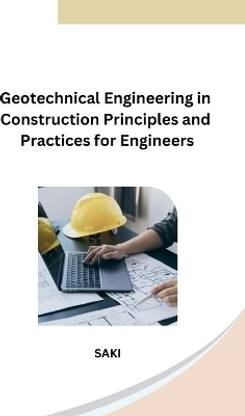 Geotechnical Engineering in Construction Principles and Practices for Engineers
