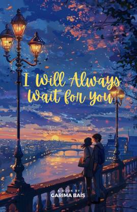 I WILL ALWAYS WAIT FOR YOU