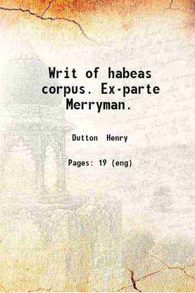 Writ of habeas corpus. Ex-parte Merryman. 1861 [Hardcover]