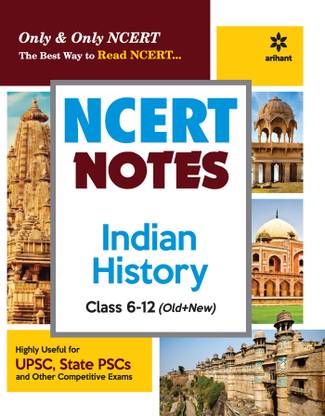 NCERT Notes Indian History Class 6-12 (Old+New) for UPSC , State PSC and Other Competitive Exams First Edition