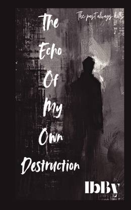 The Echo Of My Own Destruction
