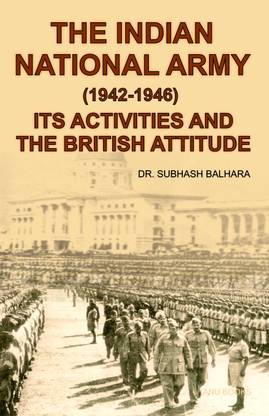 The Indian National Army (1942-1946) Its Activity and The British Attitude