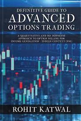 Definitive Guide to Advanced Options Trading : A quantitative and no-nonsense approach to Option Selling for Income Generation - Indian Context