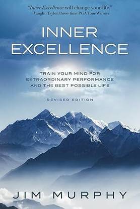 INNER EXCELLENCE: Train Your Mind for Extraordinary Performance and the Best Possible life