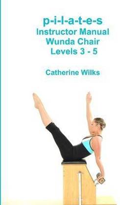 p-i-l-a-t-e-s Instructor Manual Wunda Chair Levels 3 - 5