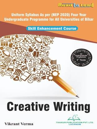 CREATIVE WRITING Book All Bihar Undergraduate Programme 1st Sem ( B.A,B.COM,B.SC ) by Thakur publication