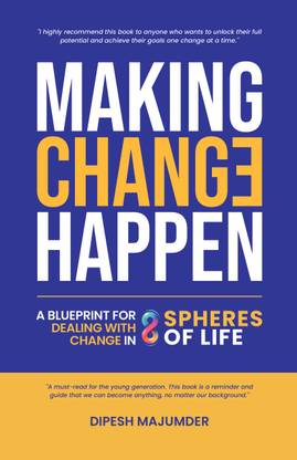 Making Change Happen A Blueprint for Dealing with Change in 8 Spheres of Life