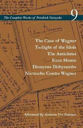 The Case of Wagner / Twilight of the Idols / The Antichrist / Ecce Homo / Dionysus Dithyrambs / Nietzsche Contra Wagner