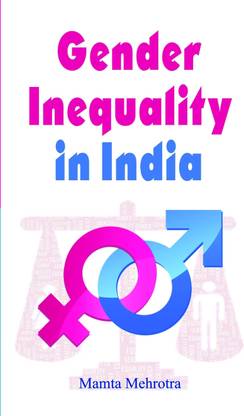 Gender Inequality in India  - Exploring Law, Social Change, Cultural Traditions & Rights of Indian Women