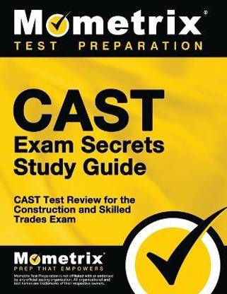 Cast Exam Secrets Study Guide  - CAST Test Review for the Construction and Skilled Trades Exam