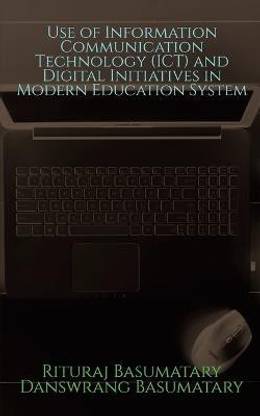 Use of Information Communication Technology (ICT) and Digital Initiatives in Modern Education System