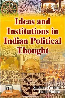 IDEAS AND INSTITUTIONS IN INDIAN POLITICAL THOUGHT