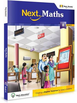 Next Maths - level 8 - Book A  - Next Maths CBSE Textbook for class 8 Book A for kids 13+ years old | Rational Numbers, Linear Equations & Geometry for Class 8 | Comprehensive Math Workbook | Rational Numbers, Equations, Quadrilaterals, and Practical Geometry | Fun Learning by Next Education