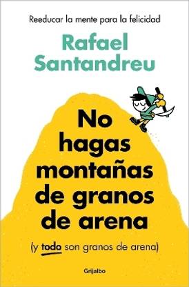 No hagas montanas de granos de arena (y TODO son granos de arena) / Don't Make a Mountain Out of a Molehill (and EVERYTHING is a Molehill)
