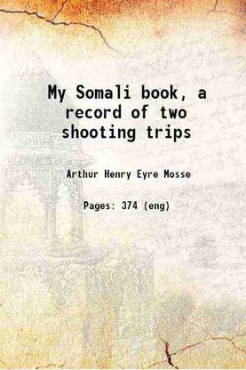 My Somali book a record of two shooting trips 1913 [Hardcover]