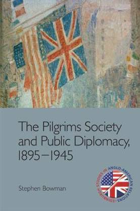 The Pilgrims Society and Public Diplomacy, 1895 1945