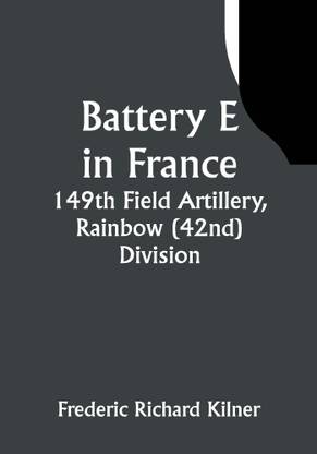 Battery E in France: 149th Field Artillery, Rainbow (42nd) Division