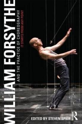 William Forsythe and the Practice of Choreography