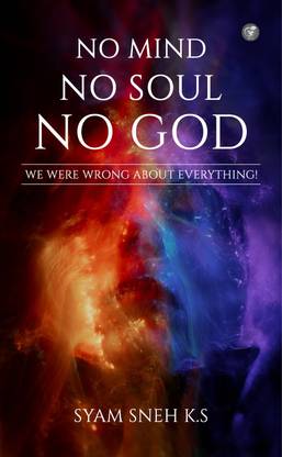 No Mind No Soul No God - We Were Wrong About Everything!