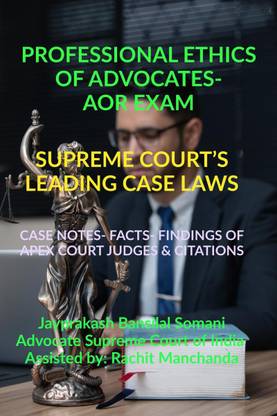 PROFESSIONAL ETHICS OF ADVOCATES- AOR EXAM- SUPREME COURT’S LEADING CASE LAWS