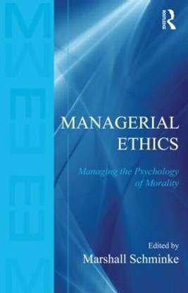 Managerial Ethics  - Managing the Psychology of Morality