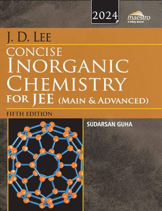 J.D. Lee Concise Inorganic Chemistry for Jee (Main & Advanced)  - Wiley's J.D. Lee Concise Inorganic Chemistry for JEE (Main & Advanced), 5ed, 2024 Paperback – 9 June 2023
by Sudarsan Guha (Author)