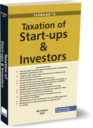 Taxmann's Taxation of Start-ups & Investors – Focused analysis starting from recognising start-ups to their taxation with DPIIT Guidelines, IMB Decisions, Case Laws, etc. [Finance Act 2023]