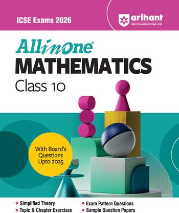 Arihant All in one Mathematics Class 10 for ICSE Exams 2026 | With Board's Questions Upto 2025, Simplified Theory, Topic & Chapter Exercises, Exam Pattern Questions, Sample Question Papers, Internal Assessment