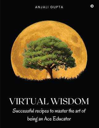 Virtual Wisdom  - Successful Recipes to Master the Art of Being an Ace Educator