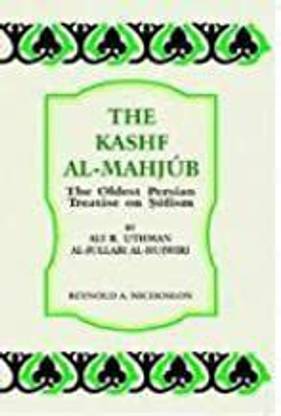 Kashf Al-Mahjub the Oldest Persian Treatise on Sufism by Ali B Uthman Al-Jullabi Al-Hujwiri