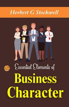 Essential Elements of Business Character: Building Success by Herbert G. Stockwell