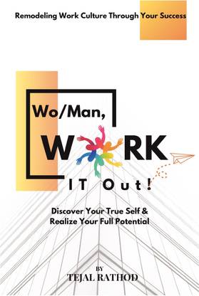 Wo/Man, Work IT Out!  - Discover Your True Self & Realize Your Full Potential. Remodeling Work Culture through Your Success.