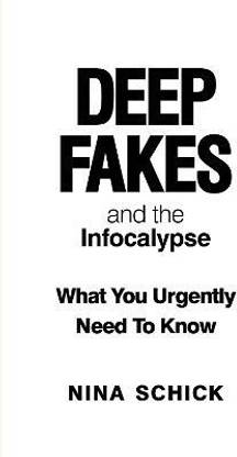 Deep Fakes and the Infocalypse