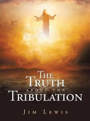The Truth about the Tribulation
