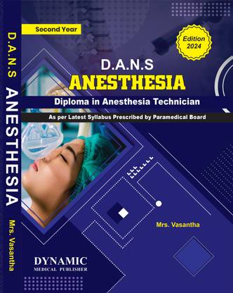 DANS SECOND YEAR DIPLOMA IN ANESTHESIA TECHNICIAN 2ND YEAR ( AS PER LATEST SYLLABUS PRESCRIBED BY PARAMEDICAL BOARD 2024 EDITION)  - DANS 2ND YEAR BOOK